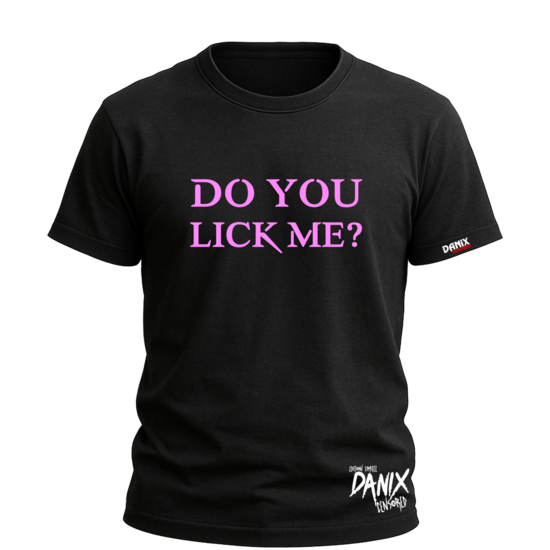 Tshirt Do You Lick Me ? [DANIX CENSORED]